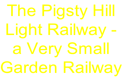 The Pigsty Hill 
Light Railway -
a Very Small
Garden Railway